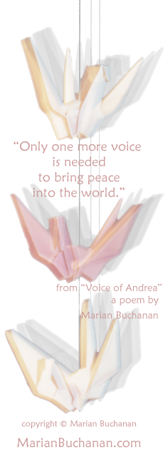 Only one more voice is needed to bring peace into the world. from Voice of Andrea, a poem by Marian Buchanan. copyright Marian Buchanan. MarianBuchanan.com
